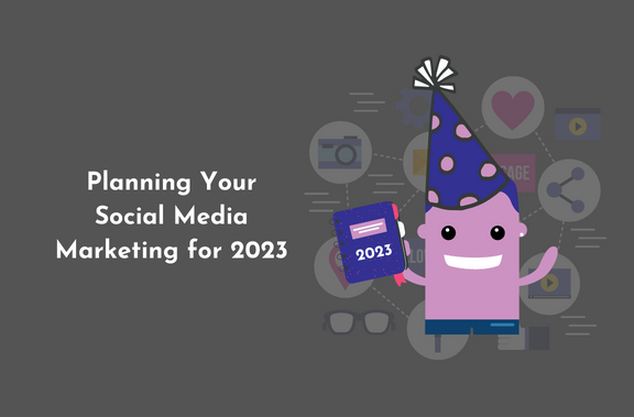 Planning Your Social Media Marketing for 2023